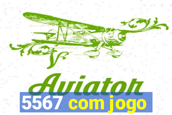 5567 com jogo